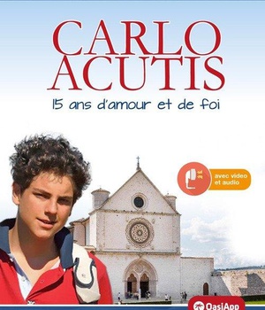CARLO ACUTIS - 15 ANS D'AMOUR ET DE FOI