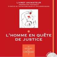 ET QUI DONC EST L'HOMME? - LIVRET ANIMATEUR 3 - L'HOMME EN QUETE DE JUSTICE