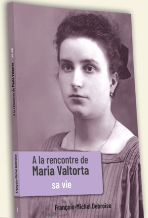 A LA RENCONTRE DE MARIA VALTORTA - TOME I - SA VIE