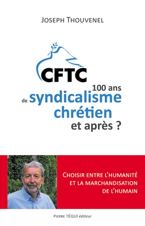 CFTC - 100 ANS DE SYNDICALISME CHRETIEN ET APRES ? - 1919 2019