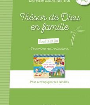 TRESOR DE DIEU EN FAMILLE - DOCUMENT DE L'ACCOMPAGNATEUR DES FAMILLES