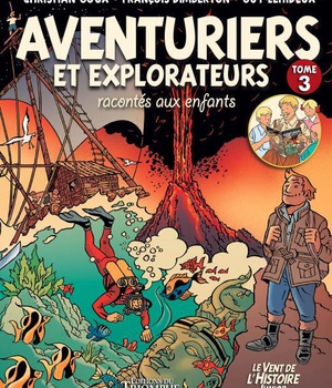 LE VENT DE L'HISTOIRE JUNIOR - AVENTURIERS ET EXPLORATEURS RACONTES AUX ENFANTS TOME 3