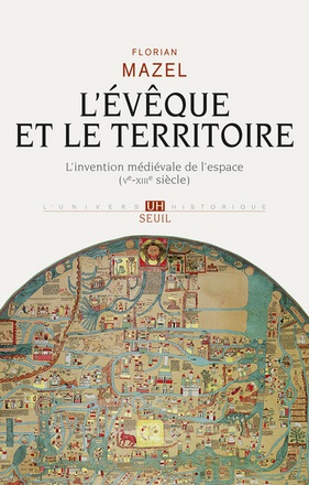 L'EVEQUE ET LE TERRITOIRE - L'INVENTION MEDIEVALE DE L'ESPACE (VE-XIIIE SIECLE)