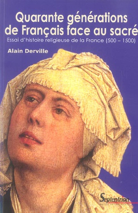 QUARANTE GENERATIONS DE FRANCAIS FACE AU SACRE - ESSAI D''HISTOIRE RELIGIEUSE DE LA FRANCE (500-1500