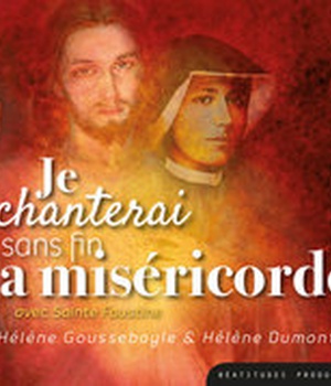 JE CHANTERAI SANS FIN LA MISERICORDE CD - AVEC SAINTE FAUSTINE - AUDIO