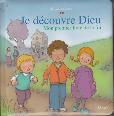 JE DECOUVRE DIEU. MON PREMIER LIVRE DE LA FOI.