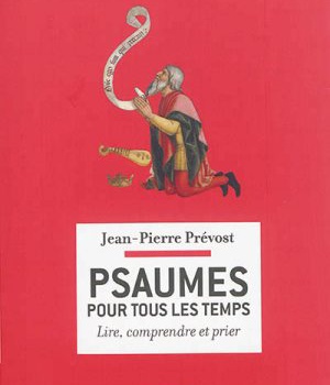 PSAUMES POUR TOUS LES TEMPS - LIRE, COMPRENDRE, PRIER