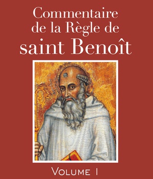COMMENTAIRE DE LA REGLE DE SAINT BENOIT (TOME 1)