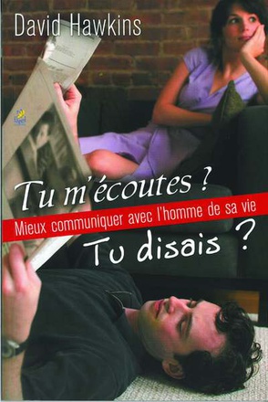TU M ECOUTES ? TU DISAIS ? MIEUX COMMUNIQUER AVEC L HOMME DE SA VIE