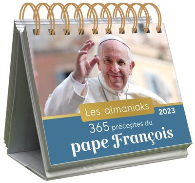 ALMANIAK 365 PRECEPTES DU PAPE FRANCOIS 2023 - CALENDRIER 1 MESSAGE PAR JOUR