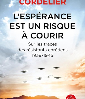 L'ESPERANCE EST UN RISQUE A COURIR - SUR LES TRACES DES RESISTANTS CHRETIENS 1939-1945