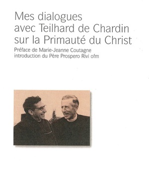MES DIALOGUES AVEC TEILHARD DE CHARDIN SUR LA PRIMAUTE DU CHRIST