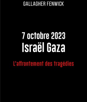 7 OCTOBRE 2023 ISRAEL GAZA - L'AFFRONTEMENT DES TRAGEDIES