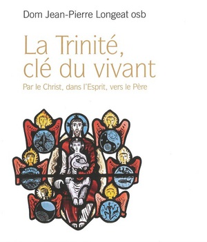 LA TRINITE, CLE DU VIVANT - PAR LE CHRIST, DANS L'ESPRIT, VERS LE PERE