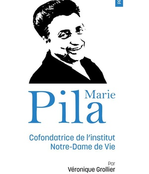 PRIER 15 JOURS AVEC MARIE PILA - COFONDATRICE DE L'INSTITUT NOTRE-DAME DE VIE N 248