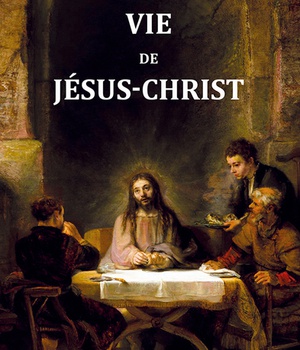 VIE DE JESUS-CHRIST