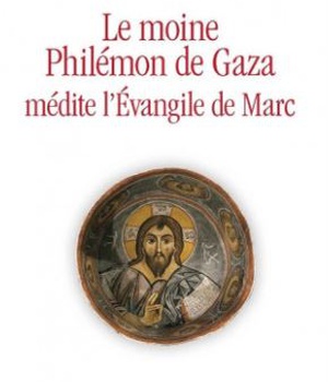 LE MOINE PHILEMON DE GAZA MEDITE L'EVANGILE DE MARC