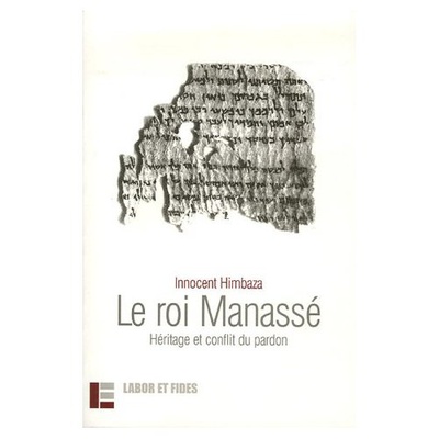 LE ROI MANASSE - HERITAGE ET CONFLIT DU PARDON