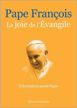 LA JOIE DE L'EVANGILE - EVANGELII GAUDIUM - EXHORTATION APOSTOLIQUE DU 24 NOVEMBRE 2013