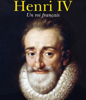 HENRI IV, UN ROI FRANCAIS