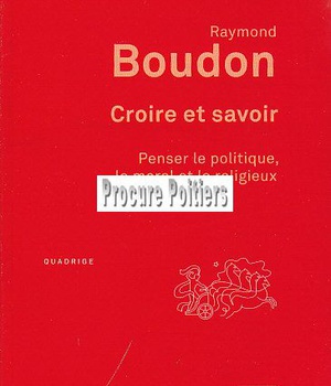 CROIRE ET SAVOIR - PENSER LE POLITIQUE, LE MORAL ET LE RELIGIEUX