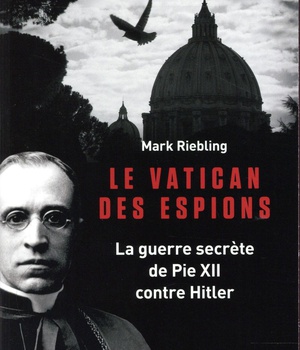 LE VATICAN DES ESPIONS - LA GUERRE SECRETE DE PIE XII CONTRE HITLER
