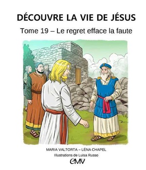 LE REGRET EFFACE LA FAUTE, DECOUVRE LA VIE DE JESUS - TOME 19 - L419