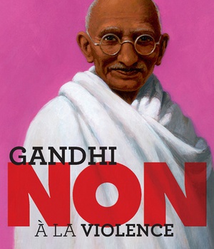 GANDHI : "NON A LA VIOLENCE"