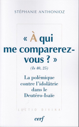A QUI ME COMPAREREZ-VOUS ? (IS 40,25) LA POLEMIQUE CONTRE L'IDOLATRIE DANS LE DEUTERO-ISAIE