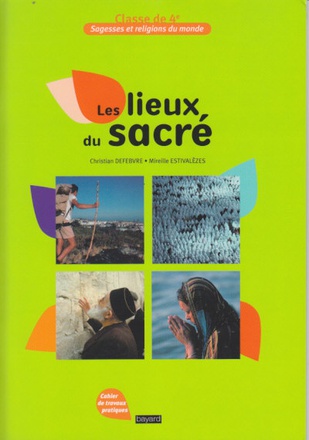 SAGESSES ET RELIGIONS DU MONDE - LES LIEUX DU SACRE - 4E - NE 2011