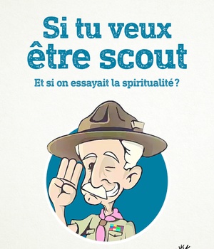 SI TU VEUX ETRE SCOUT - ET SI ON ESSAYAIT LA SPIRITUALITE ?