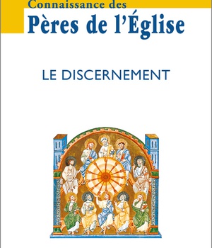 CONNAISSANCE DES PERES DE L'EGLISE N 149 - LE DISCERNEMENT