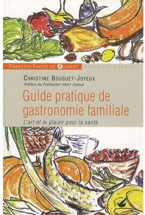 GUIDE PRATIQUE DE GASTRONOMIE FAMILIALE - L'ART ET LE PLAISIR POUR LA SANTE