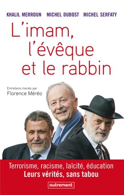 L'IMAM, L'EVEQUE ET LE RABBIN - TERRORISME, RACISME, LAICITE, EDUCATION. LEURS VERITES, SANS TABOU