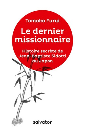 LE DERNIER MISSIONNAIRE - HISTOIRE SECRETE DE JEAN-BAPTISTE SIDOTTI AU JAPON