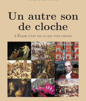 UN AUTRE SON DE CLOCHE - L'EGLISE N'EST PAS CE QUE VOUS CROYEZ