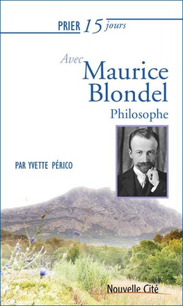PRIER 15 JOURS AVEC MAURICE BLONDEL - PHILOSOPHE