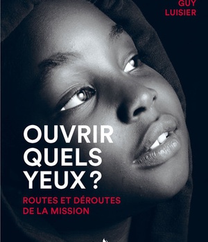 OUVRIR QUELS YEUX? - ROUTES ET DEROUTES DE LA MISSION
