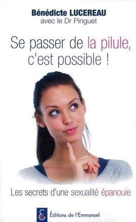 SE PASSER DE LA PILULE, C'EST POSSIBLE - LES SECRETS D'UNE SEXUALITE EPANOUIE