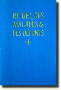 RITUEL DES MALADES ET DES DEFUNTS - A L'USAGE DE L'ABBAYE SAINT-PIERRE DE SOLESMES, O.S.B
