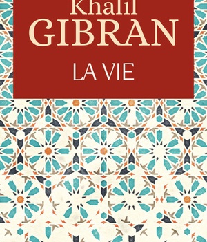 LES PETITS LIVRES DE KHALIL GIBRAN - LA VIE