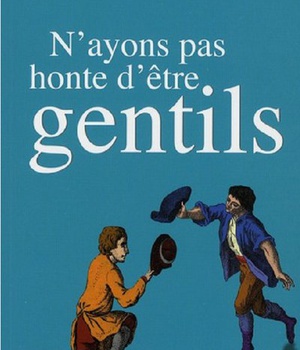 N'AYONS PAS HONTE D'ETRE GENTILS