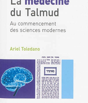 LA MEDECINE DU TALMUD - AU COMMENCEMENT DES SCIENCES MODERNES