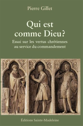 QUI EST COMME DIEU ? - ESSAI SUR LES VERTUS CHRETIENNES AU SERVICE DU COMMANDEMENT