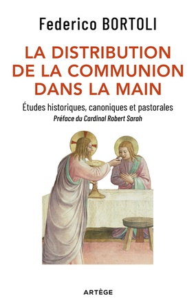 LA DISTRIBUTION DE LA COMMUNION DANS LA MAIN - ETUDES HISTORIQUES, CANONIQUES ET PASTORALES