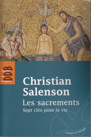 LES SACREMENTS - SEPT CLES POUR LA VIE