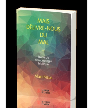 MAIS DELIVRE-NOUS DU MAL : TRAITE DE DEMONOLOGIE BIBLIQUE