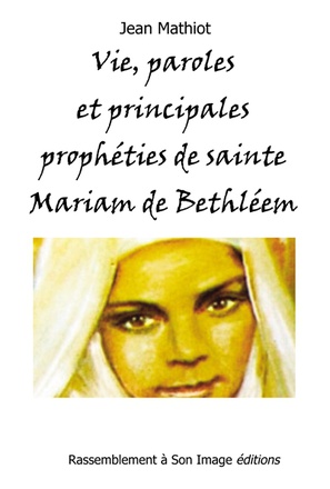 VIE, PAROLES ET PRINCIPALES PROPHETIES DE SAINTE MARIAM DE BETHLEEM - (MARIAM BAOUARDY) - L154