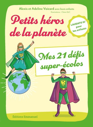 PETITS HEROS DE LA PLANETE - MES 21 DEFIS SUPER-ECOLOS - LAUDATO SI' POUR LES ENFANTS