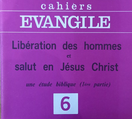 CAHIERS EVANGILE NO 6. LIBERATION DES HOMMES ET SALUT EN JESUS CHRIST 1